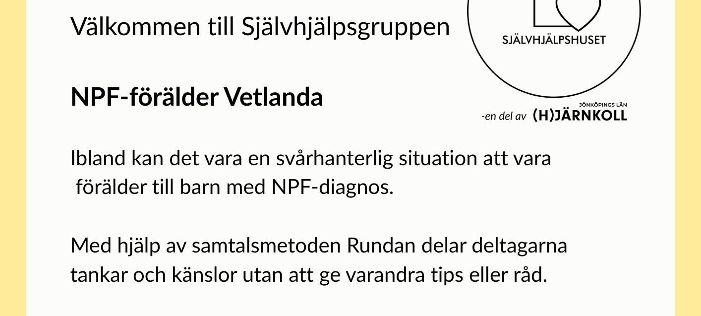 Välkommen till Självhjälpsgruppen NPF-förälder Vetlanda 13/1 kl 16. Mer info finner du på https://sjalvhjalpshuset.se/